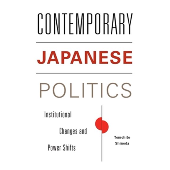 Pre-Owned Contemporary Asia in the World Contemporary Japanese Politics: Institutional Changes and Power Shifts, (Paperback)
