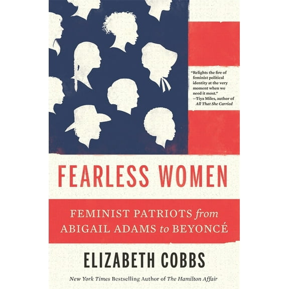Fearless Women: Feminist Patriots from Abigail Adams to BeyoncÃ©, (Paperback)