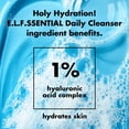 thumbnail image 5 of e.l.f. SKIN Holy Hydration! e.l.f.ssential Daily Cleanser Gentle Hydrating Gel Face Cleanser, 1% Hyaluronic Acid Complex, 5.5 fl oz, 5 of 12