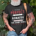thumbnail image 3 of Im Not Perfect But Im A Komatsu And Thats Almost The Same Thing Shirt Unisex TShirt, 3 of 6