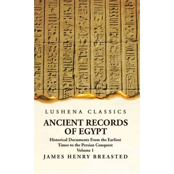 Ancient Records of Egypt Historical Documents From the Earliest Times to the Persian Conquest Volume 1 (Hardcover)
