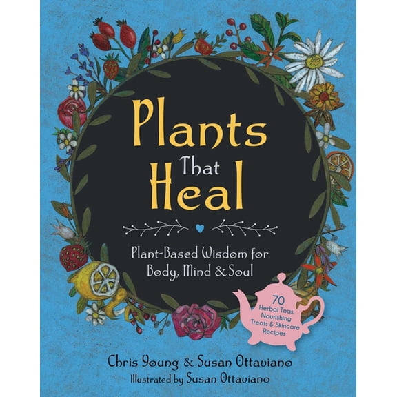 Plants That Heal: Plant-Based Wisdom for Body, Mind & Soul, (Hardcover)