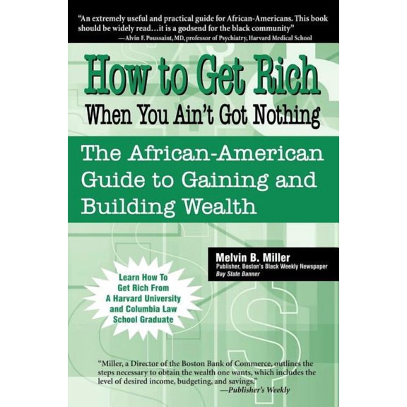 How to Get Rich When You Ain't Got Nothing: The African-American Guide to Gaining and Building Wealth