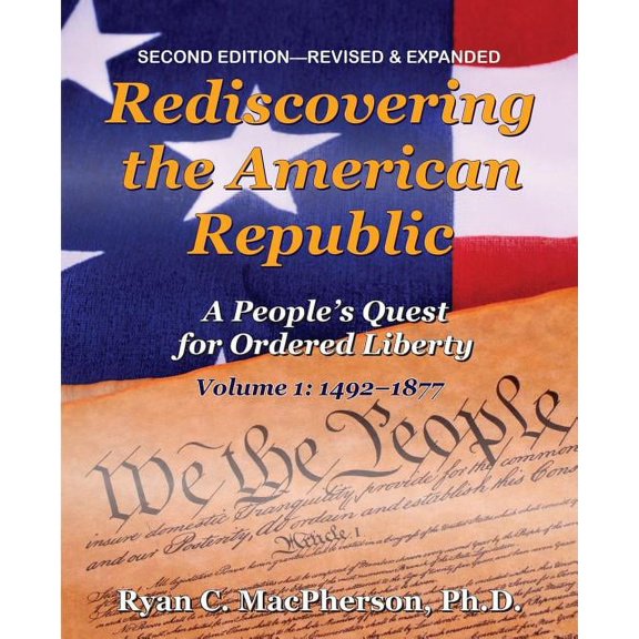 Rediscovering the American Republic, Volume 1 (1492-1877): A People's Quest for Ordered Liberty, (Paperback)