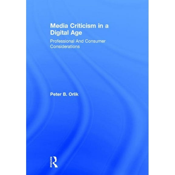 Media Criticism in a Digital Age: Professional And Consumer Considerations (Hardcover)