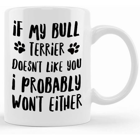 

Bull Terrier Mugs Bull Terrier Gifts Bull Terrier Plush Bull Terrier Dog Bull Terrier Mom If My Bull Terrier Doesn t Like You Mother s Day Gifts For Mom From Son Kids Gift For Mom Funny Mom Mug