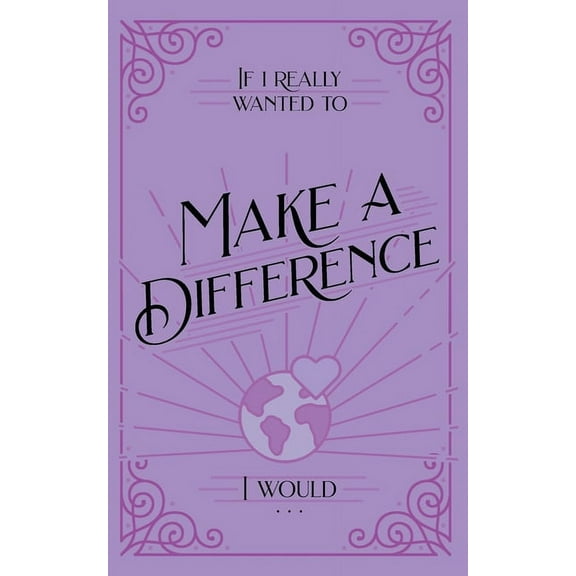 If I Really Wanted to . . . If I Really Wanted to Make a Difference, I Would . . ., (Paperback)