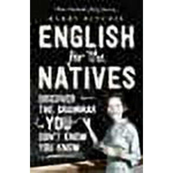 English for the Natives : Discover the Grammar You Don't Know You Know