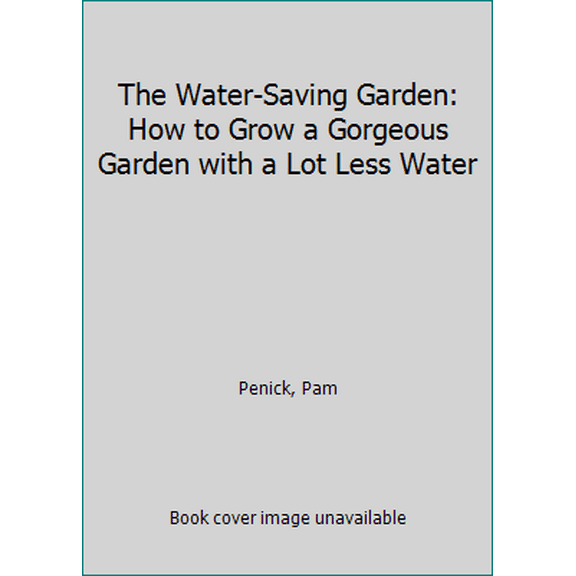 Pre-Owned The Water-Saving Garden: How to Grow a Gorgeous Garden with a Lot Less Water (Paperback) 1607747936 9781607747932