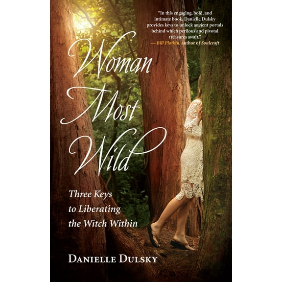 Woman Most Wild: Three Keys to Liberating the Witch Within, (Paperback)