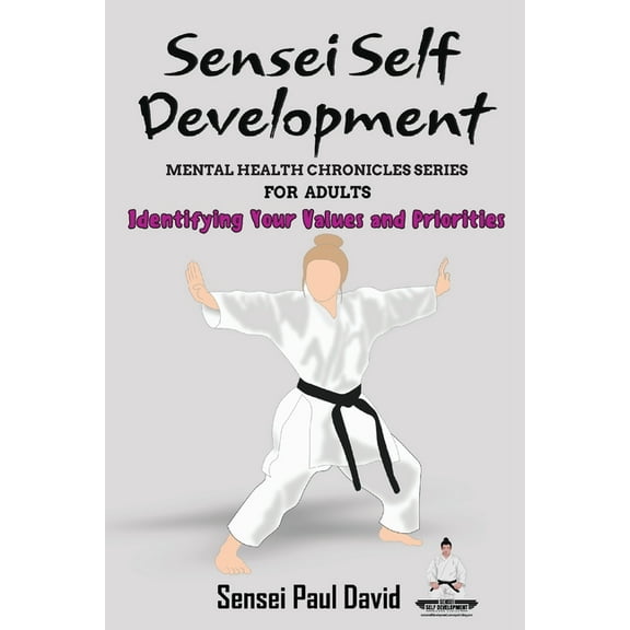 Sensei Self Development Mental Health Ch Sensei Self Development Mental Health Chronicles Series - Identifying Your Values and Priorities, (Paperback)