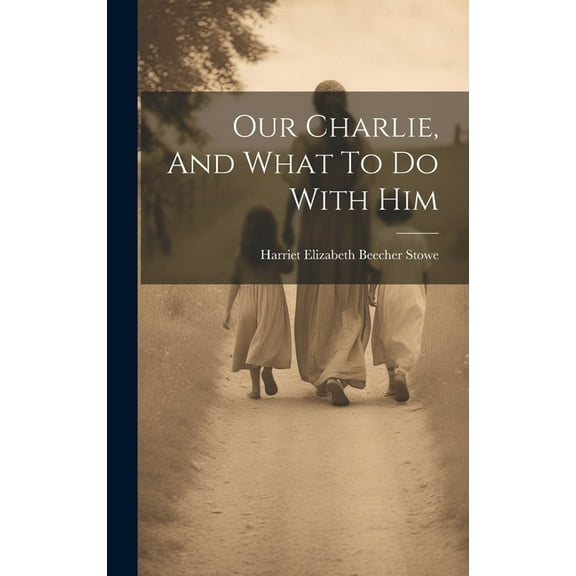 Our Charlie, And What To Do With Him (Hardcover)