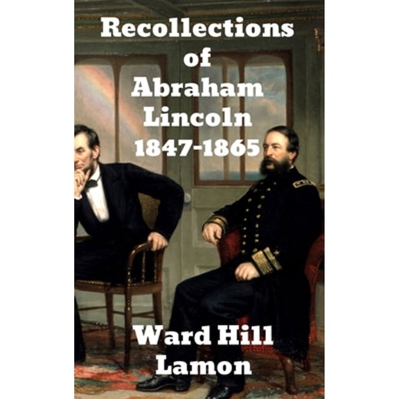 Recollections of Abraham Lincoln 1847-1865 (Hardcover)