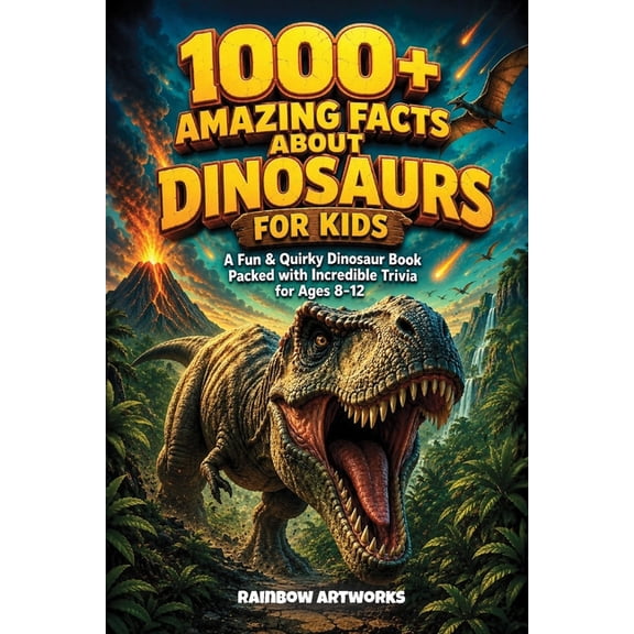 Facts Books for Kids (Age 8-12) 1000 Amazing Facts About Dinosaurs for Kids with Curious Minds: A Fun & Quirky Dinosaur Book Packed with Incredible Tri, (Paperback)