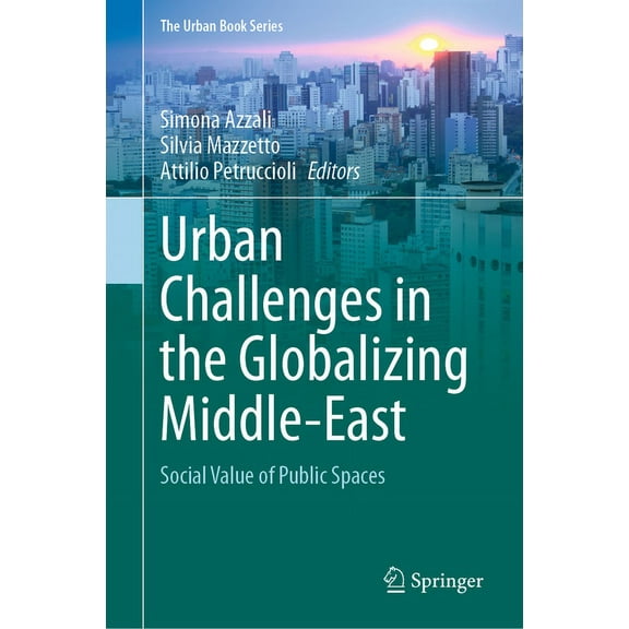 Urban Book Urban Challenges in the Globalizing Middle-East: Social Value of Public Spaces, (Hardcover)