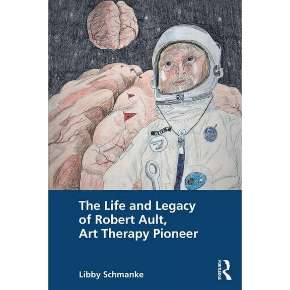 The Life and Legacy of Robert Ault, Art Therapy Pioneer, (Paperback)