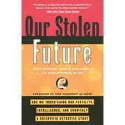 Our Stolen Future: Are We Threatening Our Fertility, Intelligence, and Survival?--A Scientific Detective Story [Paperback - Used]