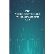 PIC Microcontroller with MPLAB and XC8 projects handson: High/Low Voltage Detection and Protection, (Paperback) by Ambika Parameswari K, Anbazhagan K