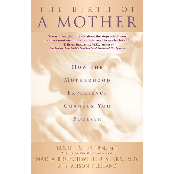 The Birth of a Mother: How the Motherhood Experience Changes You Forever, (Paperback)