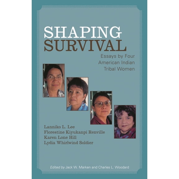 Shaping Survival: Essays by Four American Indian Tribal Women, (Paperback)