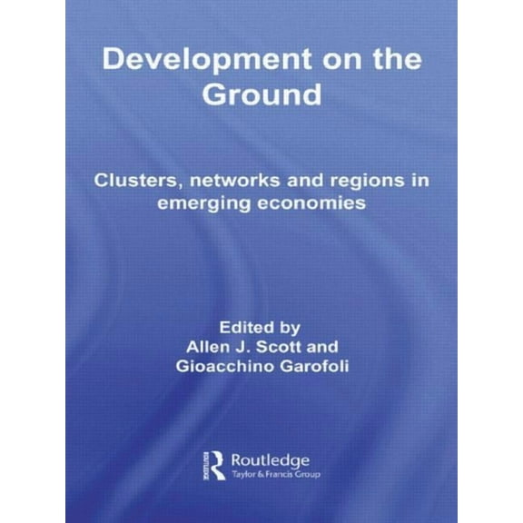 Routledge Advances in Management and Bus Development on the Ground: Clusters, Networks and Regions in Emerging Economies, (Paperback)