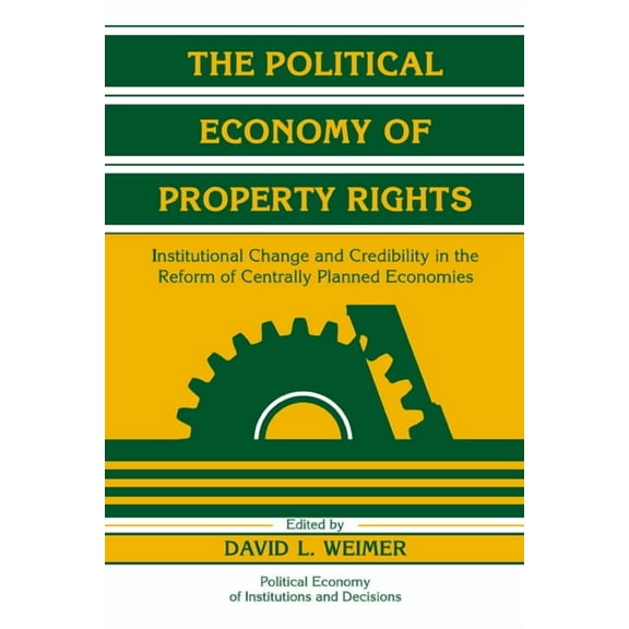 Political Economy of Institutions and De The Political Economy of Property Rights: Institutional Change and Credibility in the Reform of Centrally Planned Econom, (Hardcover)