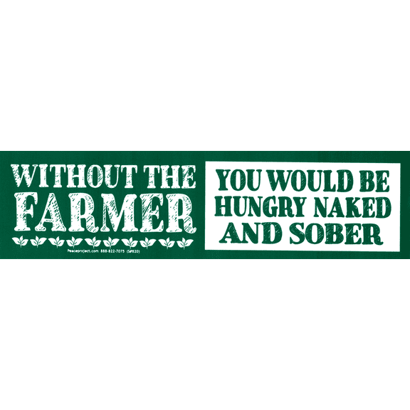 Without the Farmer You Would Be Hungry Naked and Sober Environmental Awareness Large Bumper Magnet for Vehicles, Cars, Autos, Refrigerators, Magnetic Surfaces