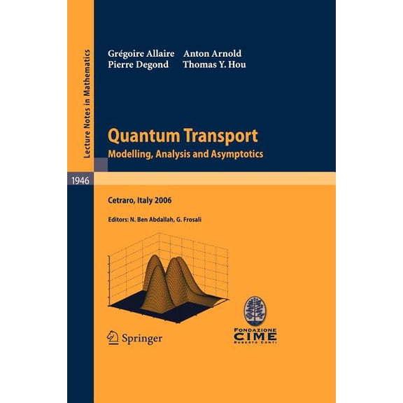 Quantum Transport: Modelling, Analysis and Asymptotics - Lectures Given at the C.I.M.E. Summer School Held in Cetraro, I, (Paperback)