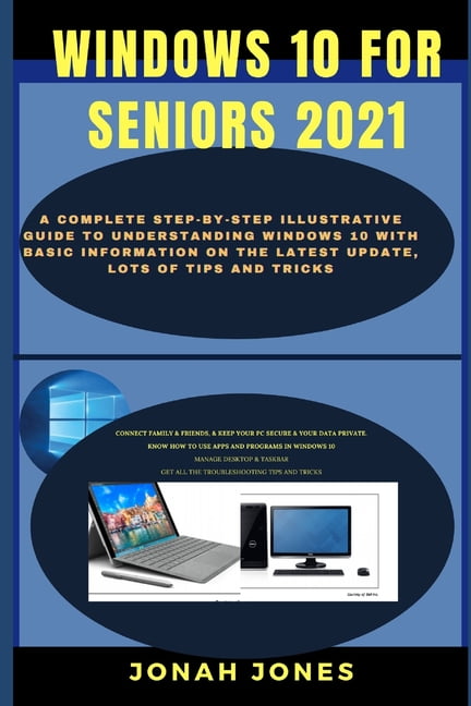 Windows 10 for Seniors 2021 : A Complete Step-By-Step Illustrative Guide To Understanding 