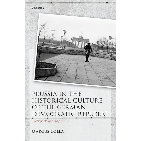 Studies in German History Prussia in the Historical Culture of the German Democratic Republic: Communists and Kings, (Hardcover)