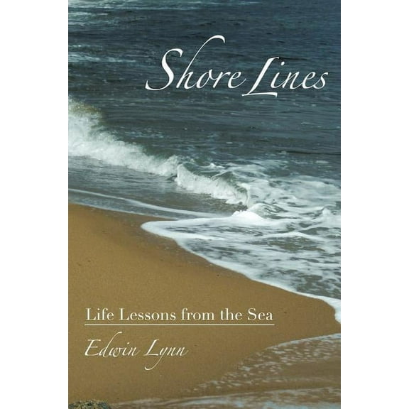 Shore Lines: Life Lessons from the Sea (Paperback) by Edwin Lynn
