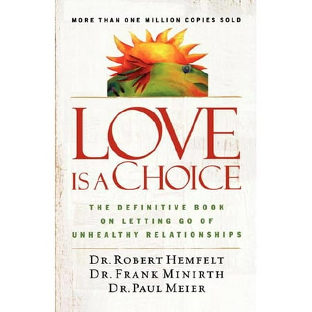 Love Is a Choice: The Definitive Book on Letting Go of Unhealthy Relationships