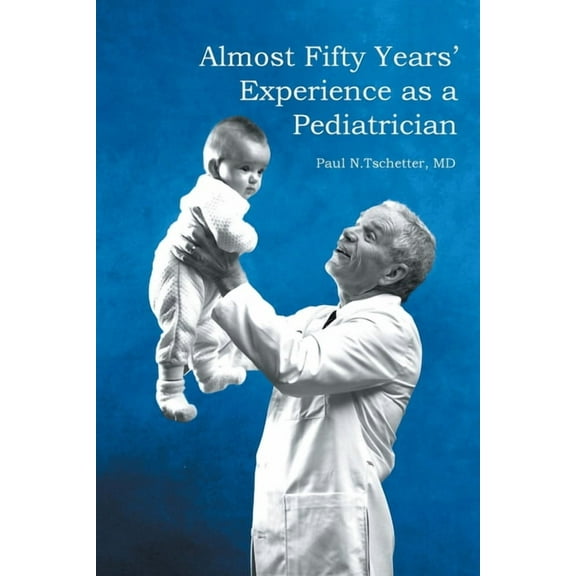 Almost Fifty Years' Experience as a Pediatrician, (Paperback)