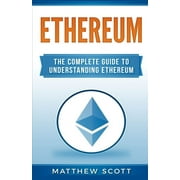 Ethereum : The Complete Guide to Understanding Ethereum (Paperback)