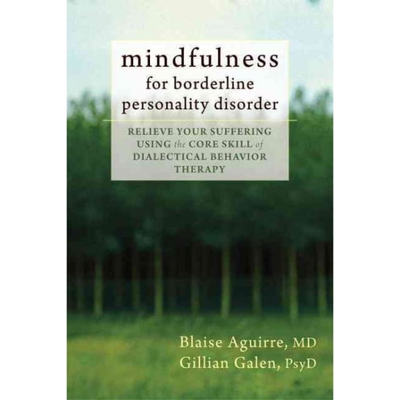 Mindfulness for Borderline Personality Disorder : Relieve Your Suffering Using the Core Skill of Dialectical Behavior Therapy (Paperback)