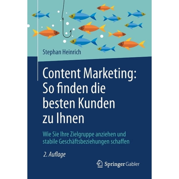 Content Marketing: So Finden Die Besten Kunden Zu Ihnen: Wie Sie Ihre Zielgruppe Anziehen Und Stabile GeschÃ¤ftsbeziehung, (Paperback)