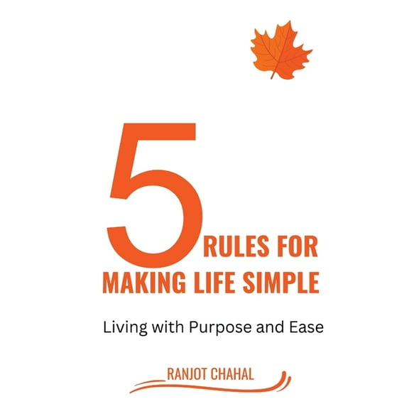 5 Rules for Making life Simple: Living with Purpose and Ease, (Paperback)