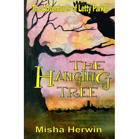 Adventures of Letty Parker The Hanging Tree: The Adventures of Letty Parker, Book 4, (Paperback)