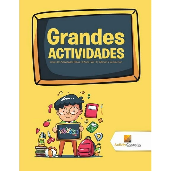 Grandes Actividades: Libros De Actividades Niños 10 Años Vol -3 Adición Y Sustracción, (Paperback)
