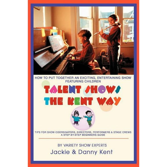 Talent Shows the Kent Way: How to Put Together an Exciting, Entertaining Show Featuring Children (Paperback)