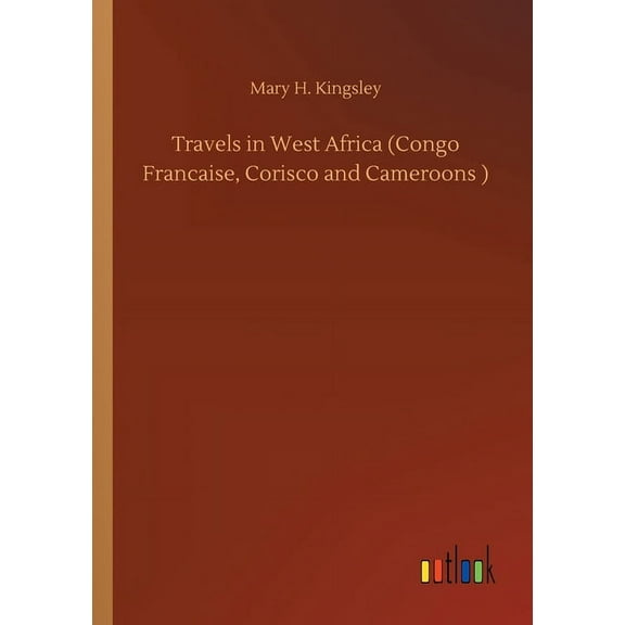 Travels in West Africa (Congo Francaise, Corisco and Cameroons ) (Paperback)