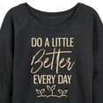 thumbnail image 3 of Instant Message - Inspirational - Do A Little Better Every Day - Women's Lightweight French Terry Long Sleeve Shirt, 3 of 6