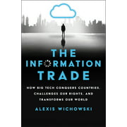The Information Trade: How Big Tech Conquers Countries, Challenges Our Rights, and Transforms Our World, Used [Hardcover]