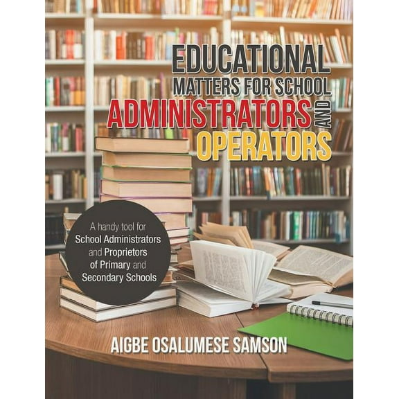 Educational Matters for School Administrators and Operators: A Handy Tool for School Administrators and Proprietors of P, (Paperback)