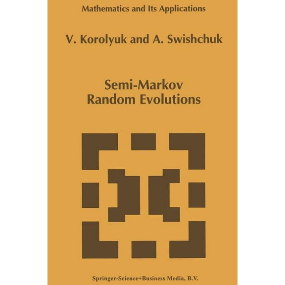 Mathematics and Its Applications Semi-Markov Random Evolutions, Book 308, (Paperback)