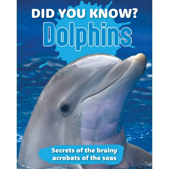 Did You Know? Did You Know? Dolphins: Secrets of the Brainy Acrobats of the Sea, (Hardcover)