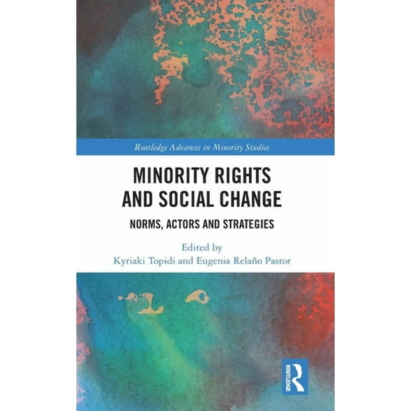 Routledge Advances in Minority Studies Minority Rights and Social Change: Norms, Actors and Strategies, (Hardcover)