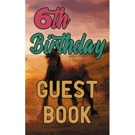 6th Birthday Guest Book: Happy 6 Sixth Birthday Horse Riding Celebration Message Logbook for Visitors Family and Friends to Write in Comments