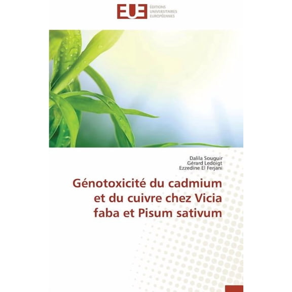 Omn.Univ.Europ.: Génotoxicité Du Cadmium Et Du Cuivre Chez Vicia Faba Et Pisum Sativum (Paperback)