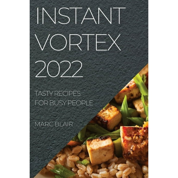 Instant Vortex 2022: Tasty Recipes for Busy People, (Paperback)